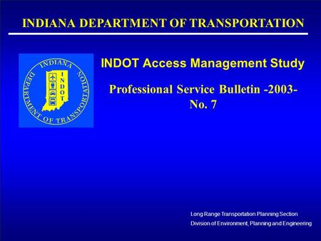 INDOT Access Management Study _________________________ Long Range Transportation Planning Section Division of Environment, Planning and Engineering INDIANA.
