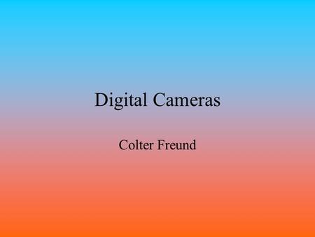 Digital Cameras Colter Freund All a digital picture really is, is a collection of millions of tiny little squares called picture elements (pixels) that.