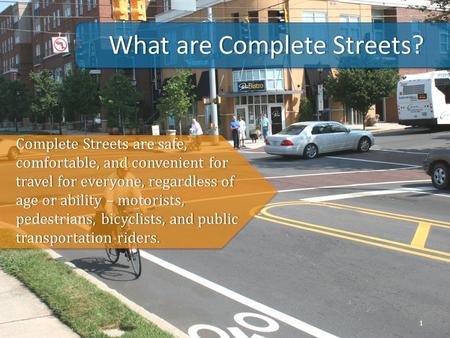 What are Complete Streets?What are Complete Streets? 1 Complete Streets are safe, comfortable, and convenient for travel for everyone, regardless of age.