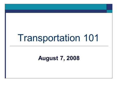 Transportation 101 August 7, 2008. Presenting Agencies  Southwestern PA Commission’s CommuteInfo program  IndiGO: Indiana County Transit Authority 