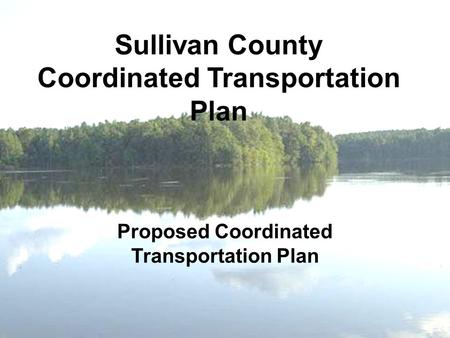 Sullivan County Coordinated Transportation Plan Proposed Coordinated Transportation Plan.
