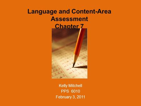 Language and Content-Area Assessment Chapter 7 Kelly Mitchell PPS 6010 February 3, 2011.