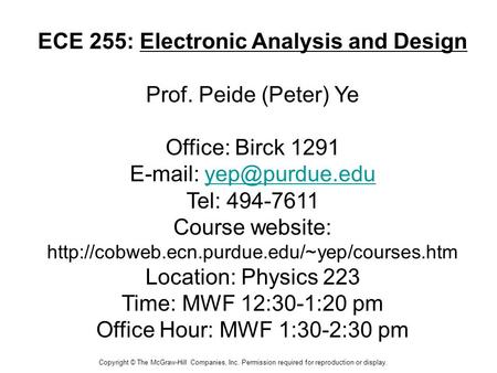 Copyright © The McGraw-Hill Companies, Inc. Permission required for reproduction or display. ECE 255: Electronic Analysis and Design Prof. Peide (Peter)