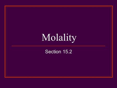 Molality Section 15.2.