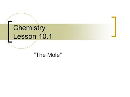 Chemistry Lesson 10.1 “The Mole”.