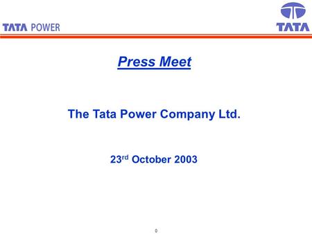 0 Press Meet The Tata Power Company Ltd. 23 rd October 2003.