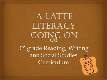 3 rd grade Reading, Writing and Social Studies Curriculum.