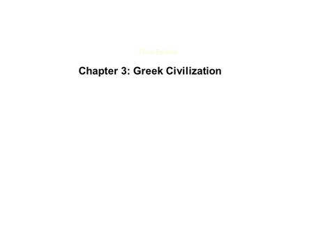 Third Edition Chapter 3: Greek Civilization. Greek Civilization I.Greece Rebuilds, 1100-479 B.C.E. II.The Greek Encounter with the Persian Empire III.The.