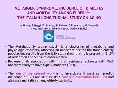 METABOLIC SYNDROME, INCIDENCE OF DIABETES AND MORTALITY AMONG ELDERLY: THE ITALIAN LONGITUDINAL STUDY ON AGING M Noale, S Maggi, F Limongi, P Siviero,