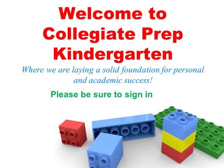 Welcome to Collegiate Prep Kindergarten Where we are laying a solid foundation for personal and academic success! Please be sure to sign in.