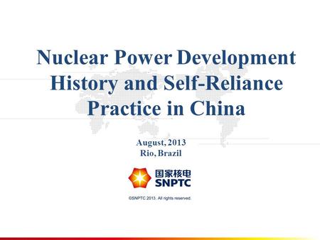 Nuclear Power Development History and Self-Reliance Practice in China August, 2013 Rio, Brazil.