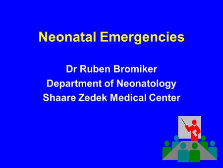 Neonatal Emergencies Dr Ruben Bromiker Department of Neonatology Shaare Zedek Medical Center.
