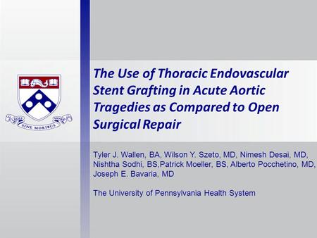 The Use of Thoracic Endovascular Stent Grafting in Acute Aortic Tragedies as Compared to Open Surgical Repair Tyler J. Wallen, BA, Wilson Y. Szeto, MD,