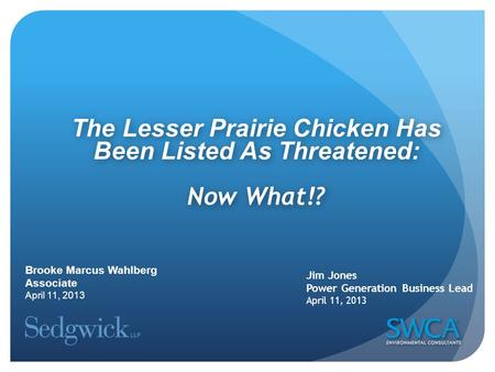 The Lesser Prairie Chicken Has Been Listed As Threatened: Now What!? The Lesser Prairie Chicken Has Been Listed As Threatened: Now What!? Jim Jones Power.