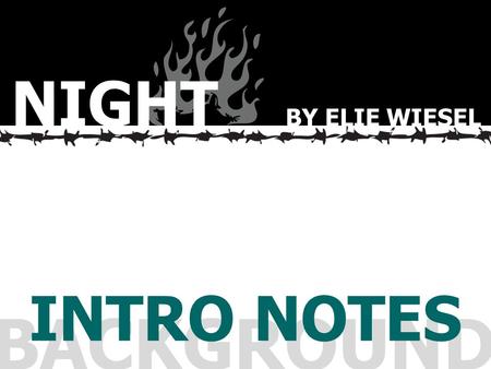 NIGHT BY ELIE WIESEL INTRO NOTES BACKGROUND.