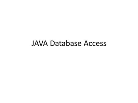 JAVA Database Access. JDBC The Java Database Connectivity (JDBC) API is the industry standard for database- independent connectivity between the Java.