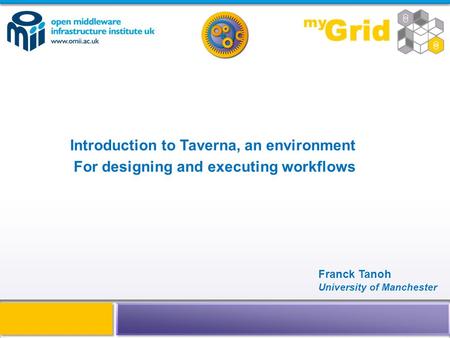 Introduction to Taverna, an environment For designing and executing workflows Franck Tanoh University of Manchester.