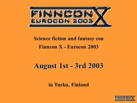Science fiction and fantasy con Finncon X - Eurocon 2003 August 1st - 3rd 2003 in Turku, Finland.