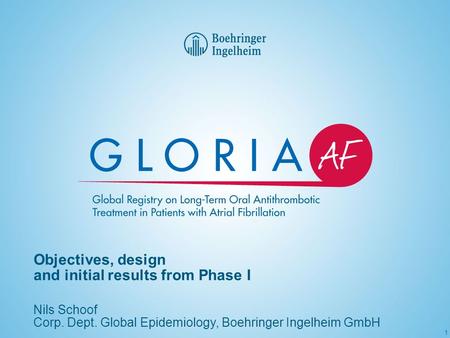 1 Objectives, design and initial results from Phase I Nils Schoof Corp. Dept. Global Epidemiology, Boehringer Ingelheim GmbH.