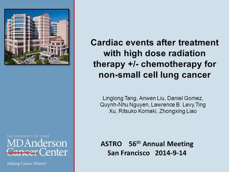 Cardiac events after treatment with high dose radiation therapy +/- chemotherapy for non-small cell lung cancer Linglong Tang, Anwen Liu, Daniel Gomez,