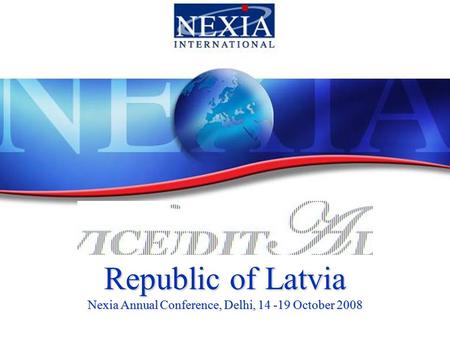 Republic of Latvia Nexia Annual Conference, Delhi, 14 -19 October 2008.