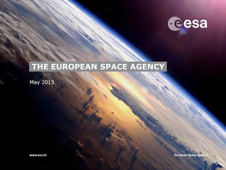 → May 2013 THE EUROPEAN SPACE AGENCY. 2 “To provide for and promote, for exclusively peaceful purposes, cooperation among European states in space research.