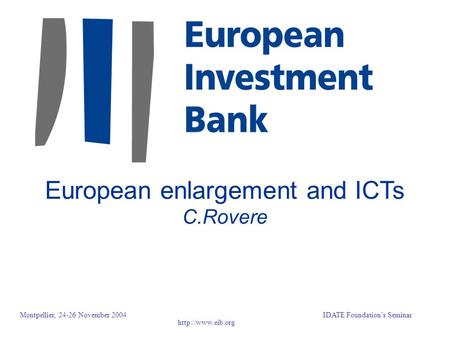 Montpellier, 24-26 November 2004IDATE Foundation’s Seminar European enlargement and ICTs C.Rovere.