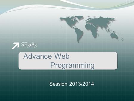 SE3183 Advance Web Programming Programming Session 2013/2014.