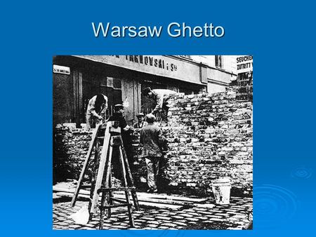 Warsaw Ghetto. THE FINAL SOLUTION Auschwitz concentration camp.