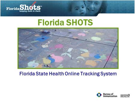Florida SHOTS Florida State Health Online Tracking System.