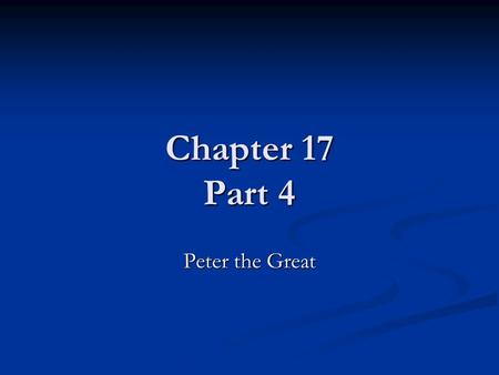 Chapter 17 Part 4 Peter the Great. Peter the Great 1682-1725 His sister, Sophia, was his first regent when he was very young His sister, Sophia, was his.