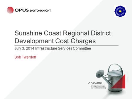 Sunshine Coast Regional District Development Cost Charges July 3, 2014 Infrastructure Services Committee Bob Twerdoff.