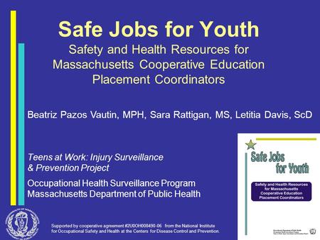 Safe Jobs for Youth Safety and Health Resources for Massachusetts Cooperative Education Placement Coordinators Teens at Work: Injury Surveillance & Prevention.