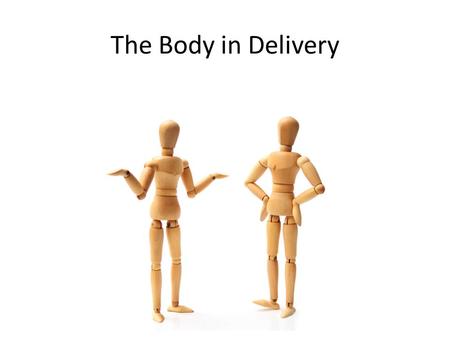 The Body in Delivery. Why is this important? A couple really important ones…