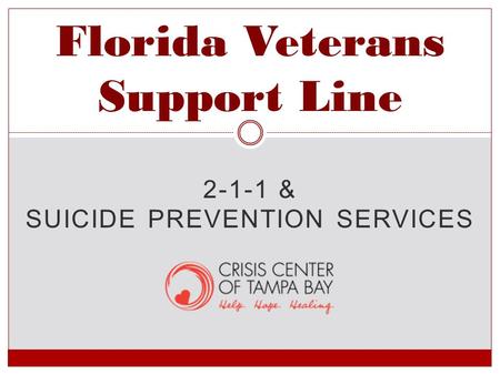 2-1-1 & SUICIDE PREVENTION SERVICES Florida Veterans Support Line.