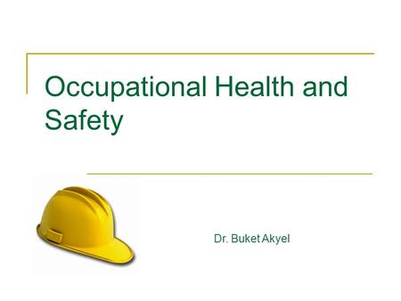 Occupational Health and Safety Dr. Buket Akyel. Occupational Safety and Health Act OSHA covers private-sector employers with its mission to “send every.