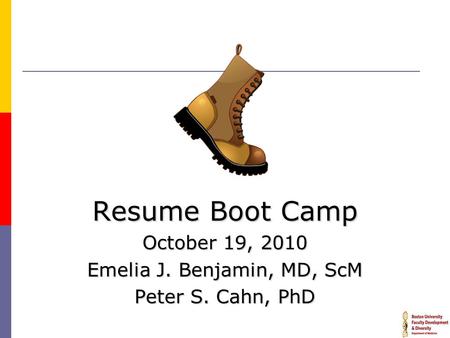 Resume Boot Camp October 19, 2010 Emelia J. Benjamin, MD, ScM Peter S. Cahn, PhD.