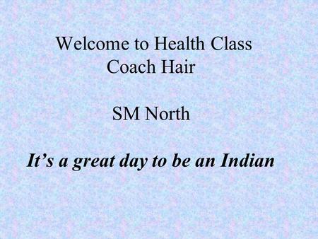 Welcome to Health Class Coach Hair SM North It’s a great day to be an Indian.