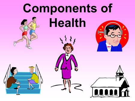 Components of Health. Components of Health Objectives 1.Identify examples of each category (physical, mental, social, emotional, spiritual) of health.