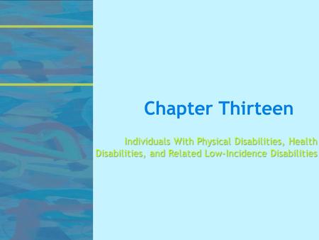Chapter Thirteen Individuals With Physical Disabilities, Health Disabilities, and Related Low-Incidence Disabilities.