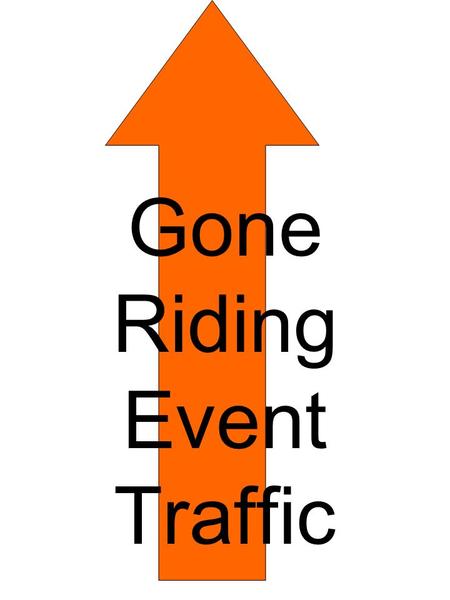 Gone Riding Event Traffic. Place in main access road to direct traffic away from the regular trailhead & towards the event parking lot. Re-usable DO NOT.