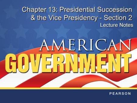 Chapter 13: Presidential Succession & the Vice Presidency - Section 2