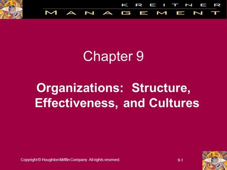 Copyright © Houghton Mifflin Company. All rights reserved. 9-1 Chapter 9 Organizations: Structure, Effectiveness, and Cultures.