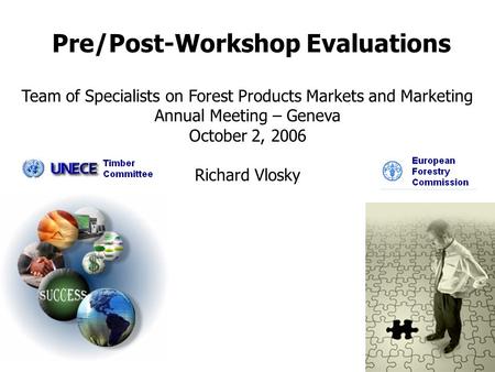 Pre/Post-Workshop Evaluations Team of Specialists on Forest Products Markets and Marketing Annual Meeting – Geneva October 2, 2006 Richard Vlosky.