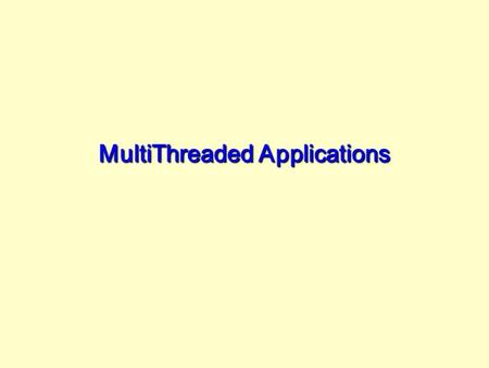 MultiThreaded Applications. What is Multithreaded Programming? Having your software appear to perform multiple tasks in parallel –Individual paths of.