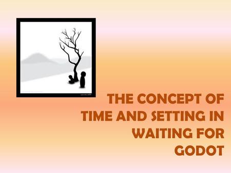 THE CONCEPT OF TIME AND SETTING IN WAITING FOR GODOT