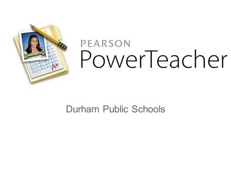 Durham Public Schools. SchoolNet July- August, 2013 Open Class November, 2013 Test Nav 2014-15 PowerSchool PowerTeacher Parent Portal.