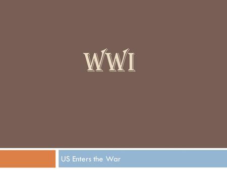 WWI US Enters the War Major Causes of WWI Nationalism Rivalry over colonies Arms Race Military Alliances.