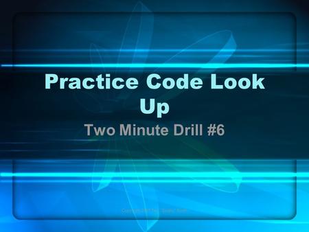 Copyright 2005 Ted Smitty Smith Practice Code Look Up Two Minute Drill #6.
