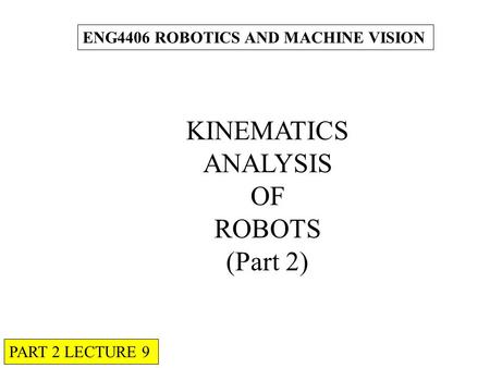 KINEMATICS ANALYSIS OF ROBOTS (Part 2)